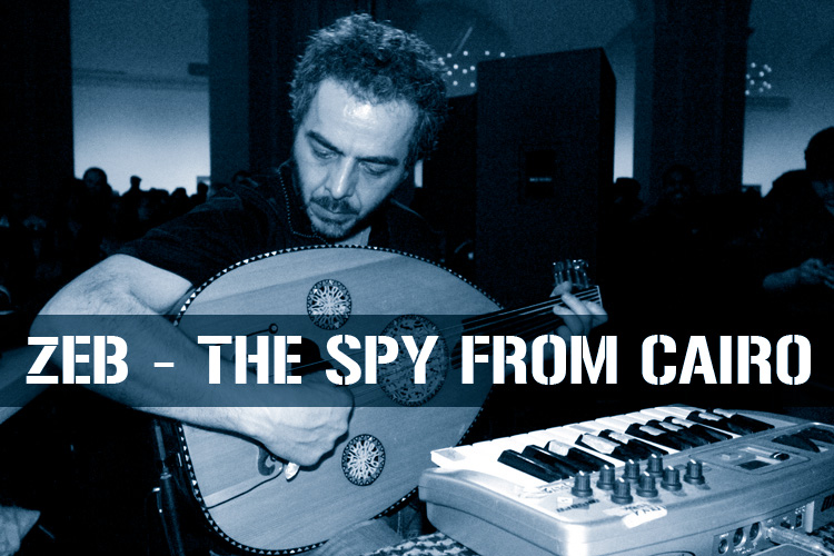 “Zeb” aka The Spy From Cairo Creates Music For Belly Dancing and Hookah Heads